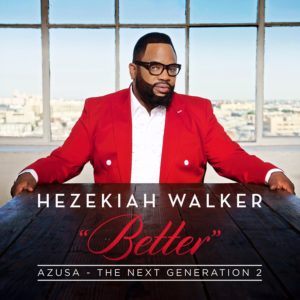 Hezekiah Walker, Azusa the Next Generation 2 – Better © Azusa Inc. : Entertainment One