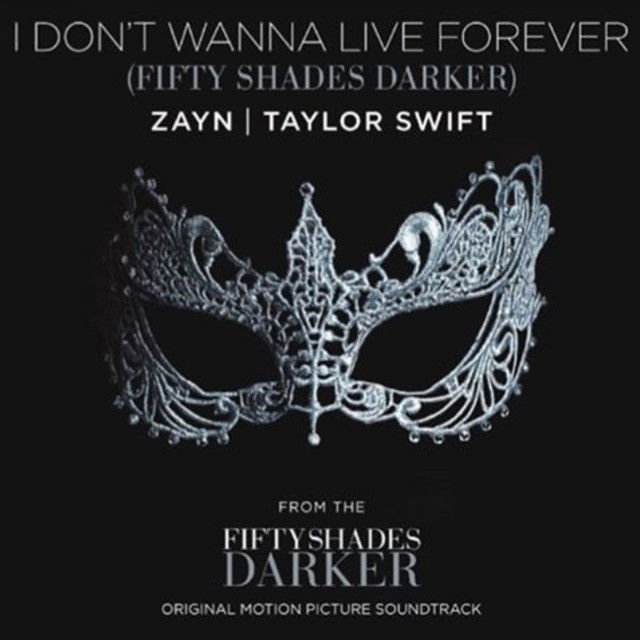Zayn & Taylor Swift, I Don't Wanna Live Forever (Fifty Shades Darker) © Republic