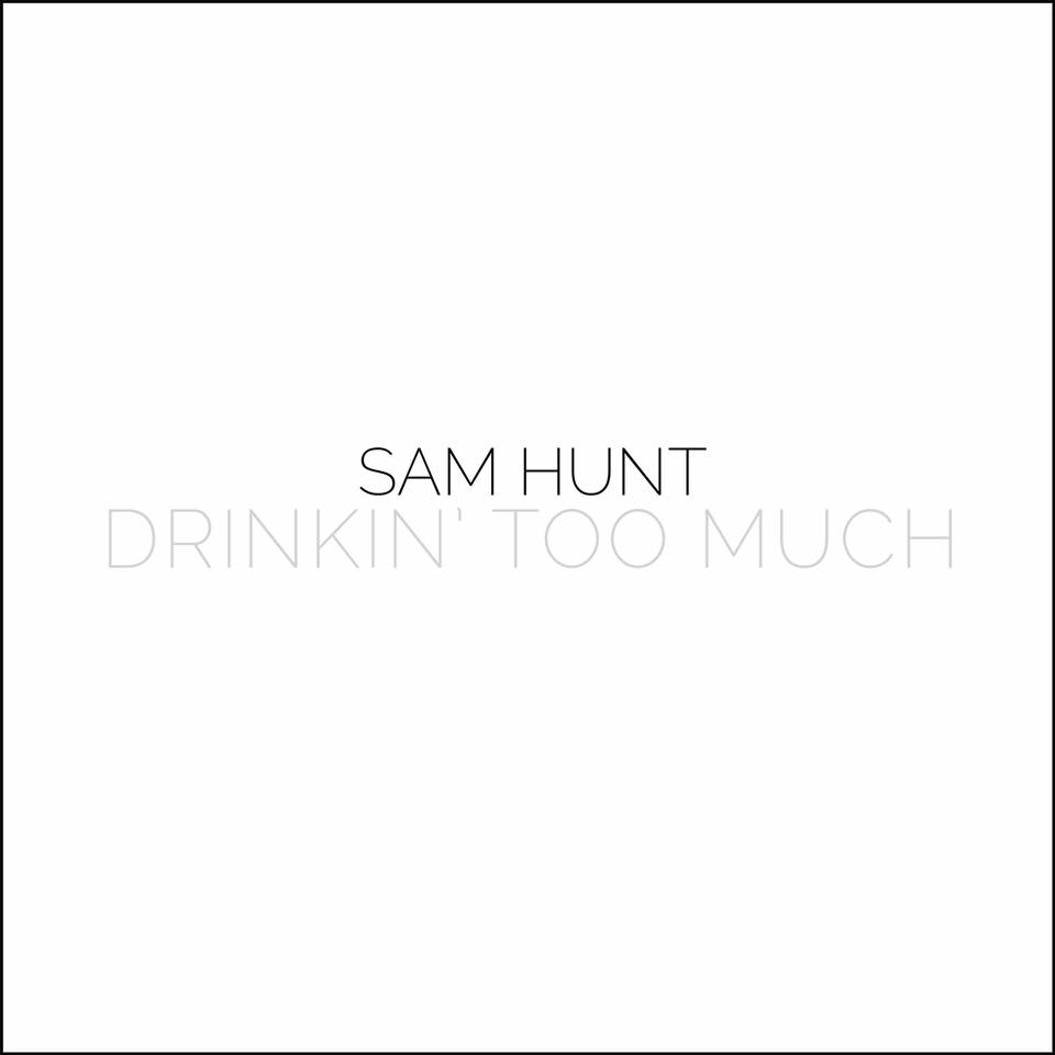 Sam Hunt, Drinkin Too Much © MCA Nashville