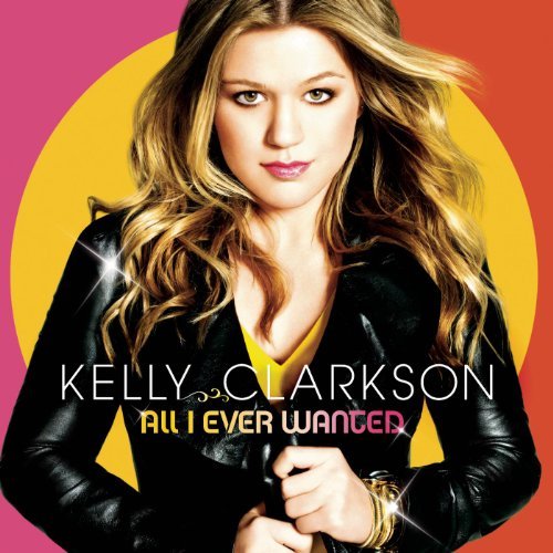 Kelly Clarkson, All I Ever Wanted © RCA Kelly Clarkson, All I Ever Wanted © RCA