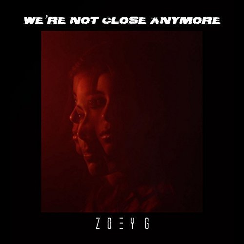 Zoey G, We're Not Close Anymore © Zoey G