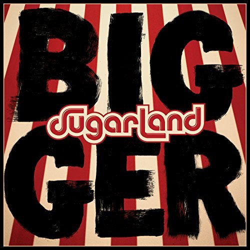 Sugarland, Bigger © Big Machine