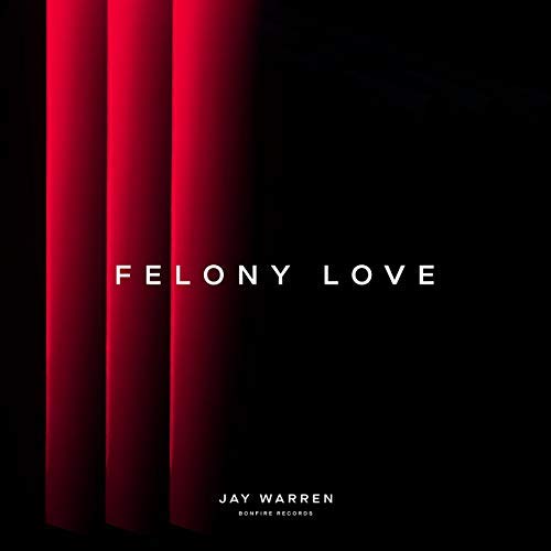 Jay Warren, Felony Love [Photo Credit: BonFire]