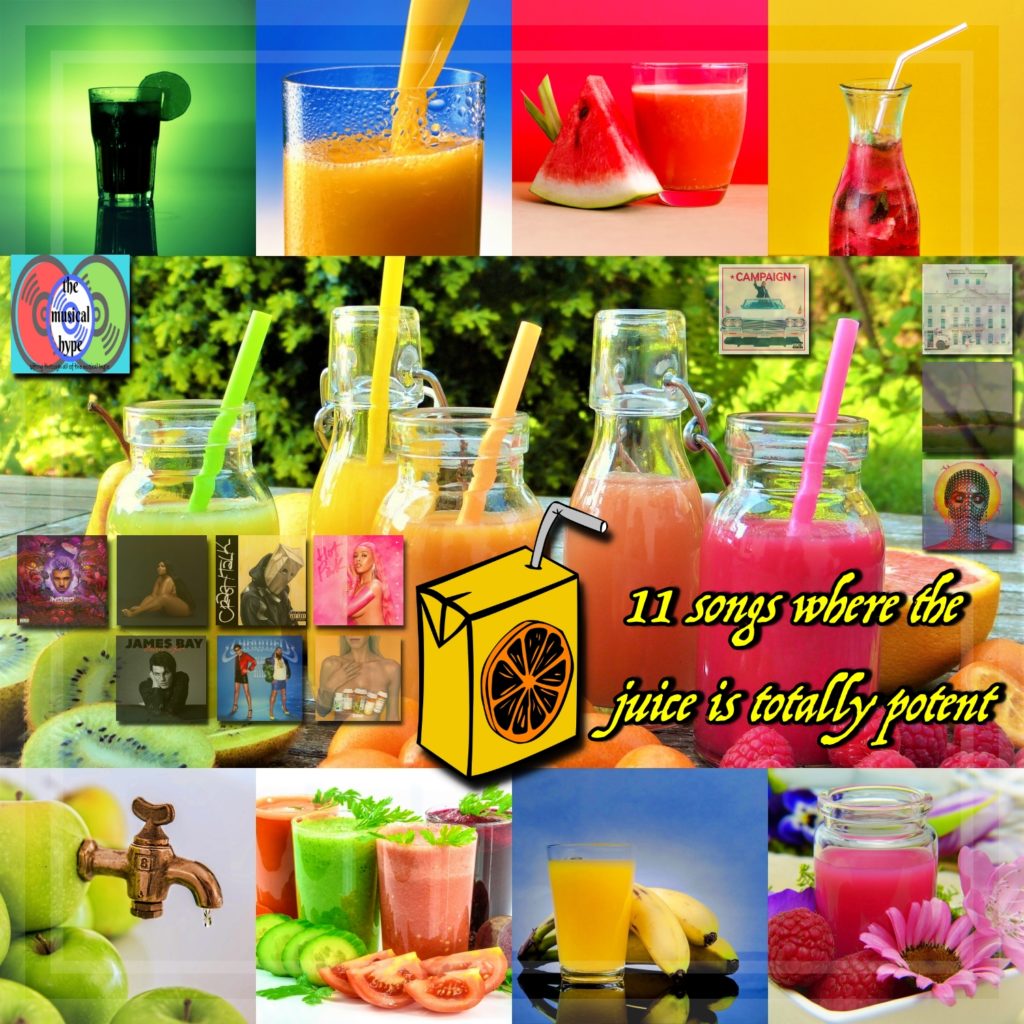 11 SONGS WHERE THE JUICE IS TOTALLY POTENT [Photo Credits: Atlantic, Bad Boy, Brent Faulkner, Interscope, Kemosabe, Nice Life, Pexels, Pixabay, RCA, Real Name, Republic]