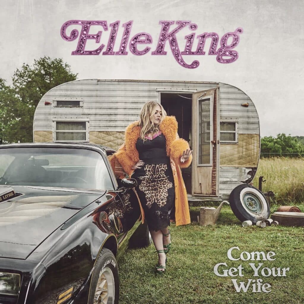 Elle King, Come Get Your Wife [📷: RCA]