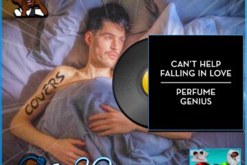 Perfume Genius, Can’t Help Falling in Love: Covers No. 39 (2023) [📷: Brent Faulkner /The Musical Hype; Perfume Genius / Matador; cottonbro studio, MART PRODUCTION, Ron Lach from Pexels; Paul Brennan from Pixabay]