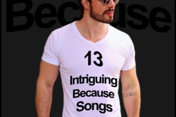 13 Intriguing Because Songs (2025) [📷: Brent Faulkner / The Musical Hype; AcatXlo, ernestflowerss from Pixabay]